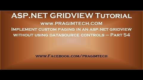 Implement custom paging in an asp.net gridview without using datasource controls - Part 54