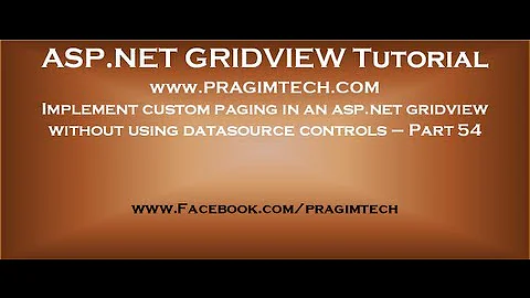 Implement custom paging in an asp.net gridview without using datasource controls - Part 54