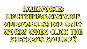 Salesforce: lightning:datatable onrowselection only works when click the checkbox column?