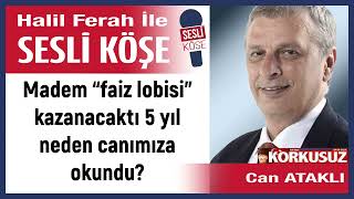 Can Ataklı: 'Madem “faiz lobisi” kazanacaktı 5 yıl neden...' 05/06/23 Halil Ferah ile Sesli Köşe