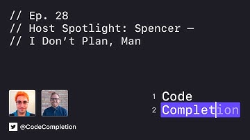 Code Completion Episode 28: Host Spotlight: Spencer — I Don