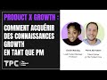 Product x growth  comment acqurir des connaissances growth en tant que pm