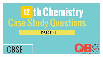 CBSE | Case Study Questions with Solutions for 12th Standard Chemistry - Part 1