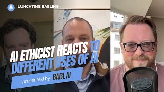 AI Ethicist Reacts to Different Uses of AI | Lunchtime BABLing 64
