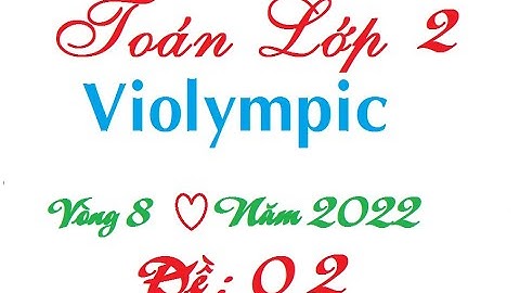 Violympic| Violympic toán lớp 2 vòng 8 cấp Quận huyện năm 2022
