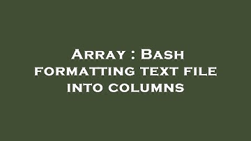 Array : Bash formatting text file into columns