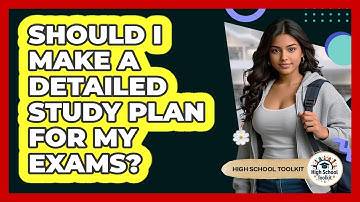 Should I Make A Detailed Study Plan For My Exams?