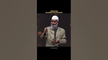 3 Ways To Earn Good Deeds Even After Death Dr Zakir Naik 