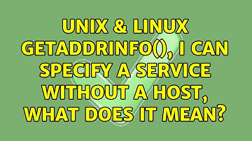 Unix & Linux: getaddrinfo(), I can specify a service without a host, what does it mean?