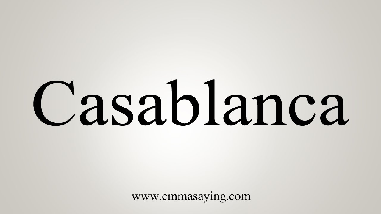 How To Say Casablanca YouTube