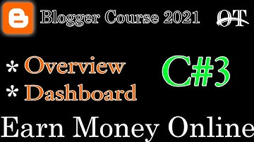 Earn Money Online | Blogger Course 2021 | Overview OF Dashboard Blogger Course C#3| Omaiz Technical