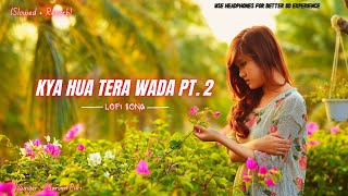 Kya Hua Tera Wada Pt. 2 ( Slowed + Reverb ) LoFi Song 💔 Sanam Puri 💔 Heart Touching Song 😭