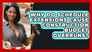 Celebrity Why Do Schedule Extensions Cause Construction Budget Overruns? - Construction Jobs Wealth