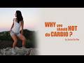 WHY YOU SHOULD NOT DO CARDIO?
