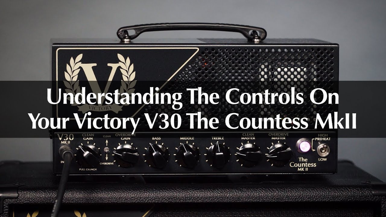 Victory V30 The Countess MkII Guitar Amp: Understanding The Controls