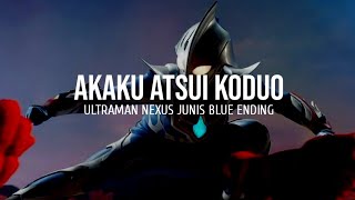 Akaku Atsui Koduo (Ultraman Nexus Junis Blue Ending) Lyrics