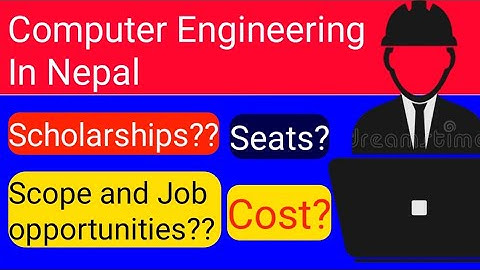 Computer Engineering In Nepal || Scholarships ,seats ,cost, Scope and job Eligibilities.