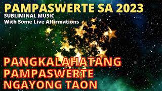 PAMPASWERTE SA 2023 - PANGKALAHATANG PAMPASWERTE NGAYONG 2023 - Tagalog Subliminal Music