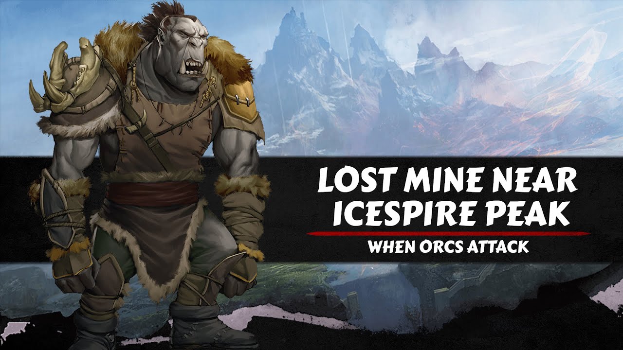 Lost Mine Near Icespire Peak Session 17: When Orcs Attack
