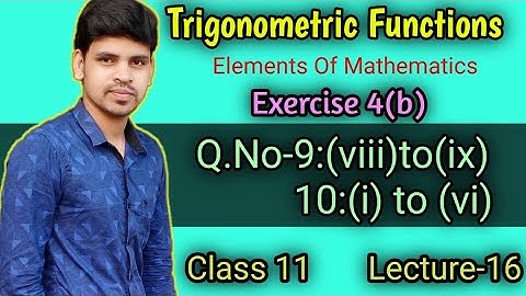 Trigonometric Functions Exercise 4b ||Question Number 10 ||Elements of Mathematics class 11 ||