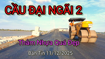 "WOW" CẦU ĐẠI NGÃI 2 ,Đường Dẫn Thảm Nhựa Quá Đẹp 11/12/2025