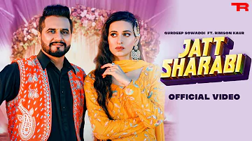 Jatt Sharabi (Official Video)Gurdeep Sowaddi ft. Navrose | Kamal Preet Johny | New Punjabi Song 2022