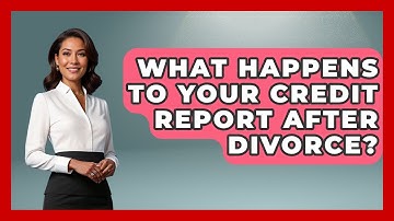 What Happens To Your Credit Report After Divorce? - Couples Cash Course