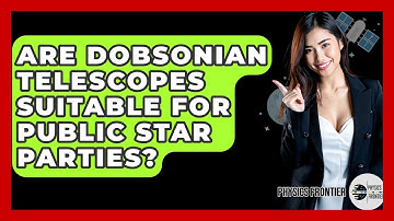 Are Dobsonian Telescopes Suitable For Public Star Parties? - Physics Frontier