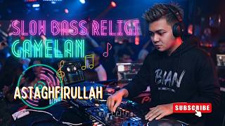 Astaghfirullah - DJ Slow Bass x Gamelan Version | DJ Bian | Music Religi Nusantara #sholawatnabi