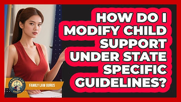 How Do I Modify Child Support Under State Specific Guidelines? - Family Law Gurus