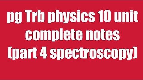 trb / pg trb physics / physics notes / spectroscopy part 4