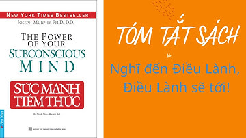 Tóm tắt cuốn sách Sức Mạnh Tiềm Thức - Tác giả Tiến sĩ Joseph Murphy