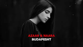 AZAAR & NAARA - Budapesht (Original Mix) @NAARAMUSIC