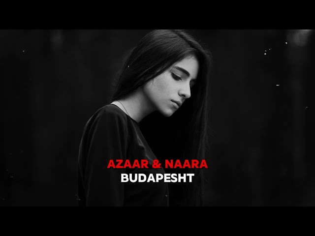 AZAAR & NAARA - Budapesht (Original Mix) @NAARAMUSIC class=