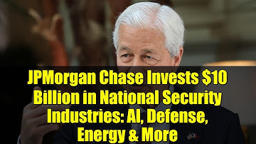 JPMorgan Chase Invests $10 Billion in National Security Industries: AI, Defense, Energy & More