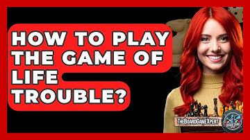 How To Play The Game Of Life Trouble? - The Board Game Xpert