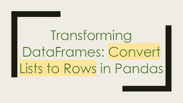 Transforming DataFrames: Convert Lists to Rows in Pandas
