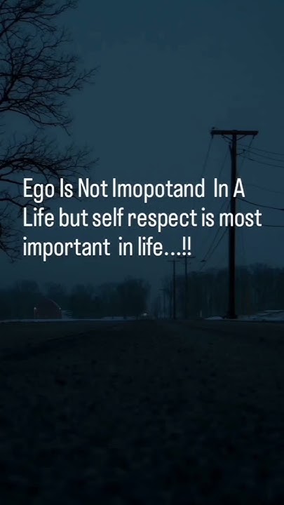 Ego Is Not Important In A Life But Self Respect Is Most Important In ego-is-not-important-in-a-life-but-self-respect-is-most-important-in
