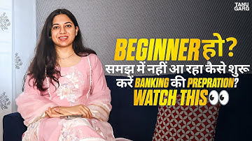 Beginner’s Guide: How to Start Your Banking Preparation the Right Way! Tanu Garg