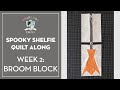 How to make a broom quilt block for the spooky shelfie quilt along