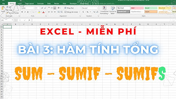Bài 03 Các hàm tính tổng SUM SUMIF SUMIFs | Excel Miễn Phí