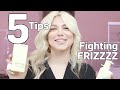 5 Tips To Fight Frizzy Hair!