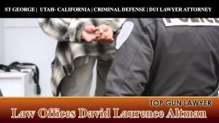 CALIFORNIA ST. GEORGE UTAH CRIMINAL DEFENSE LAWYER ATTORNEY - What To Do When Facing Arrest