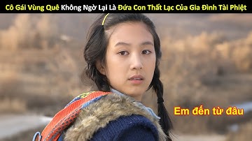 [Review Phim] Cô Gái Nông Thôn Nghèo Không Ngờ Lại Là Đứa Con Thất Lạc Của Gia Đình Tài Phiệt