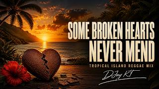 Some Broken Hearts Never Mend - (Tropical Island Reggae Mix) | DJay KT