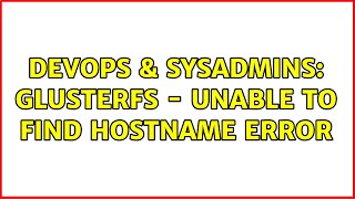 DevOps & SysAdmins: GlusterFS - Unable to find hostname error Net Worth