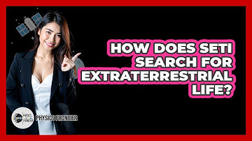 How Does SETI Search For Extraterrestrial Life? - Physics Frontier
