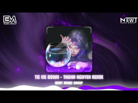 TIE ME DOWN - THÀNH NGUYÊN REMIX | NHẠC REMIX HOT TIKTOK 2024