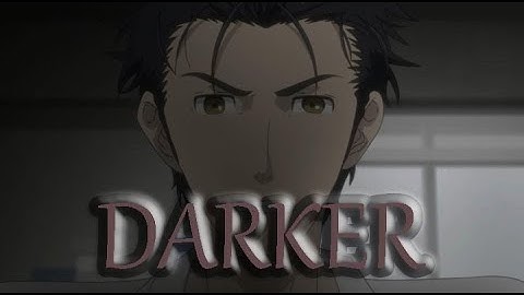 |AMV| STEINS;GATE (DOVES - DARKER)