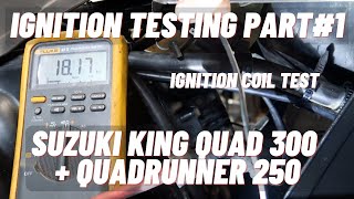 How To: Suzuki King Quad 300 + Quadrunner 250 Ignition Testing. Part #1:Ignition Coil